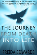 The Journey from Death into Life - Freida Edwards