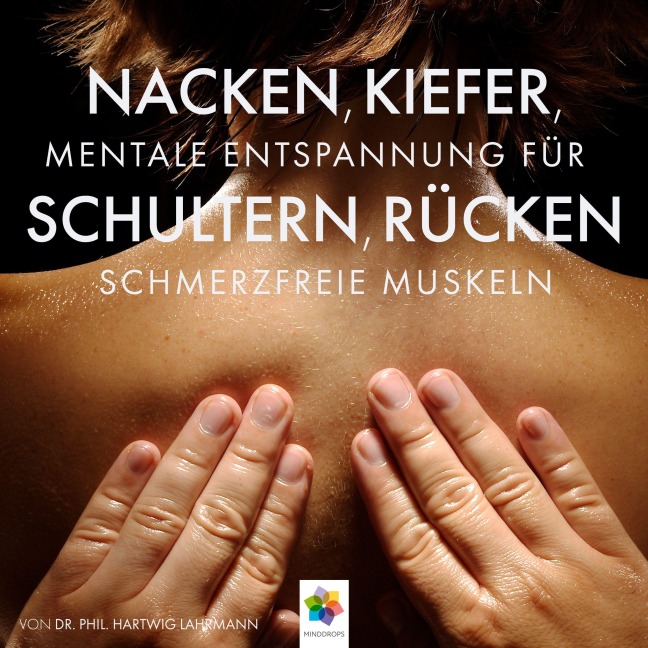 Nacken, Kiefer, Schultern, Rücken * Mentale Entspannung für schmerzfreie Muskeln - phil. Hartwig Lahrmann, Minddrops