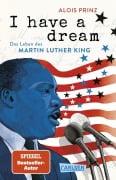 Cover-Bild zum Titel 'I have a dream: Das Leben des Martin Luther King' von 'Alois Prinz'