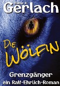 Cover-Bild zum Titel 'Grenzgänger: die Wölfin' von 'Walter R. Gerlach'