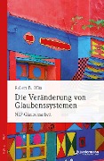 Die Veränderung von Glaubenssystemen - Robert B. Dilts