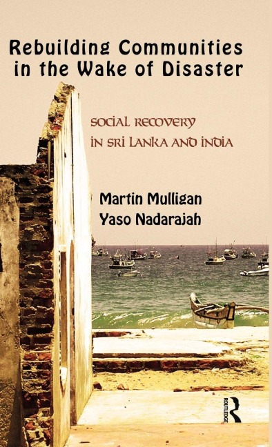 Rebuilding Local Communities in the Wake of Disaster - Martin Mulligan, Yaso Nadarajah
