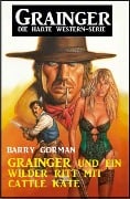 Grainger und ein wilder Ritt mit Cattle Kate: Grainger - die harte Western-Serie - Barry Gorman