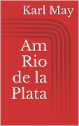 Cover-Bild zum Titel 'Am Rio de la Plata' von 'Karl May'