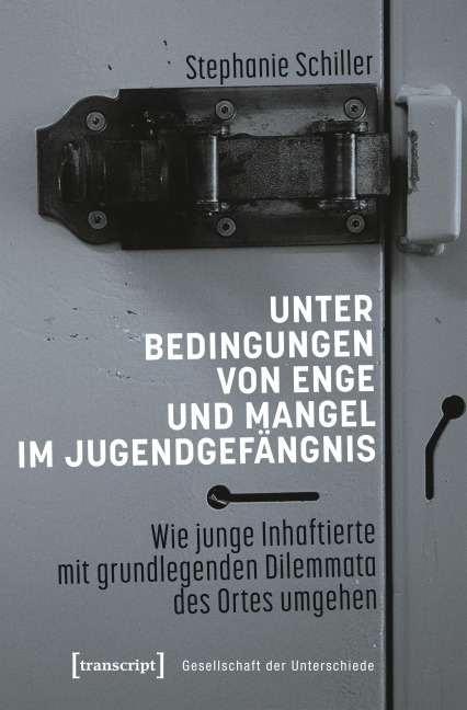Unter Bedingungen von Enge und Mangel im Jugendgefängnis - Stephanie Schiller