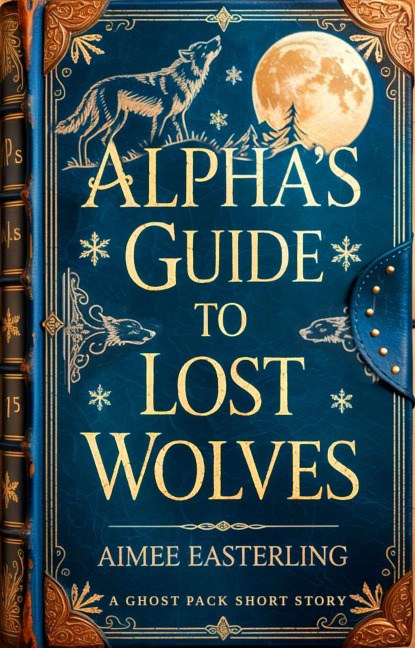 Alpha's Guide to Lost Wolves (Ghost Pack, #0) - Aimee Easterling