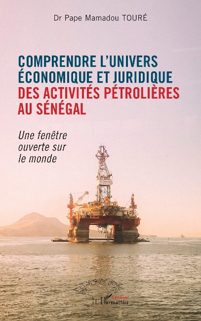 Comprendre l'univers economique et juridique des activites petrolieres au Senegal - Toure
