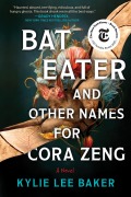Cover-Bild zum Titel 'Bat Eater and Other Names for Cora Zeng' von 'Kylie Lee Baker'
