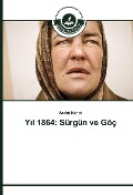 Cover-Bild zum Titel 'Y¿l 1864: Sürgün ve Göç' von 'Sedat Kanat'