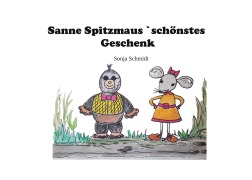 Cover-Bild zum Titel 'Sanne Spitzmaus¿ schönstes Geschenk' von 'Sonja Schmidt'