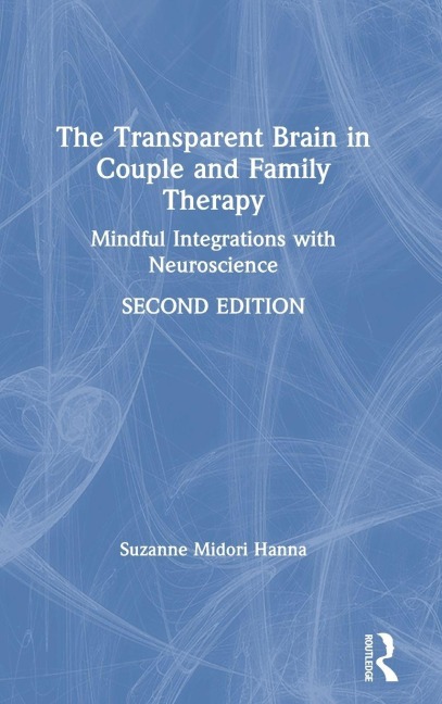 The Transparent Brain in Couple and Family Therapy - Suzanne Midori Hanna