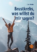 Cover-Bild zum Titel 'Brustkrebs, was willst du mir sagen?' von 'Astrid Rothe'