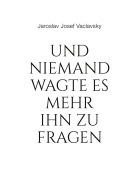 Cover-Bild zum Titel 'Und niemand wagte es mehr ihn zu fragen' von 'Jaroslav Josef Vaclavsky'