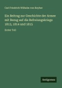 Cover-Bild zum Titel 'Ein Beitrag zur Geschichte der Armee mit Bezug auf die Befreiungskriege 1813, 1814 und 1815' von 'Carl Friedrich Wilhelm Von Reyher'