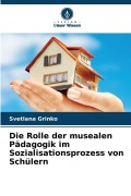 Cover-Bild zum Titel 'Die Rolle der musealen Pädagogik im Sozialisationsprozess von Schülern' von 'Svetlana Grinko'