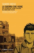 Cover-Bild zum Titel 'La guerra che viene. Crisi, nazionalismi, guerra e mutazioni dell'immaginario politico' von 'Sandro Moiso'