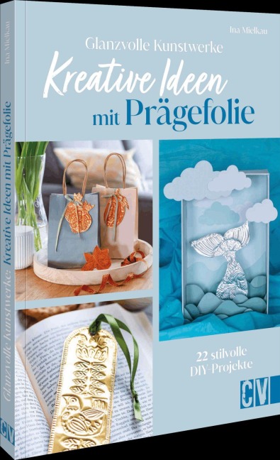 Glanzvolle Kunstwerke: Kreative Ideen mit Prägefolie - Ina Mielkau