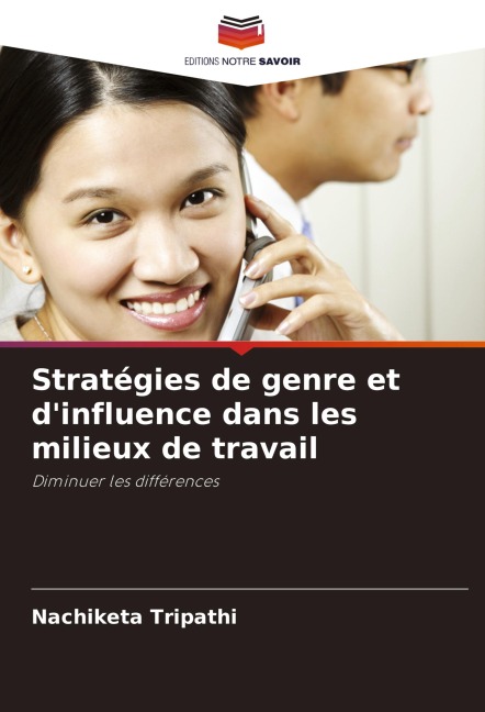 Stratégies de genre et d'influence dans les milieux de travail - Nachiketa Tripathi