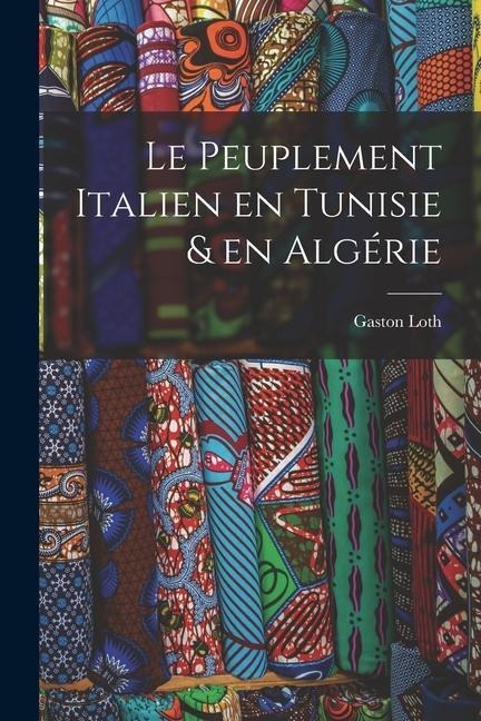 Le peuplement italien en Tunisie & en Algérie - Gaston Loth
