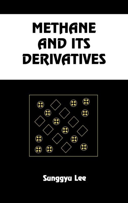 Methane and its Derivatives - Sunggyu Lee