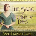 Cover-Bild zum Titel 'The Magic of Ordinary Days Lib/E' von 'Ann Howard Creel'