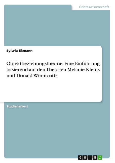 Objektbeziehungstheorie. Eine Einführung basierend auf den Theorien Melanie Kleins und Donald Winnicotts - Sylwia Ekmann