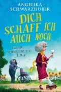 Cover-Bild zum Titel 'Dich schaff ich auch noch' von 'Angelika Schwarzhuber'