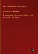 Cover-Bild zum Titel 'Itinéraires à Jérusalem' von 'Henri Victor Michelant, Gaston Raynaud'