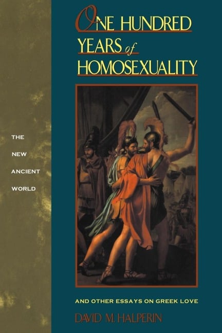 One Hundred Years of Homosexuality - David M Halperin