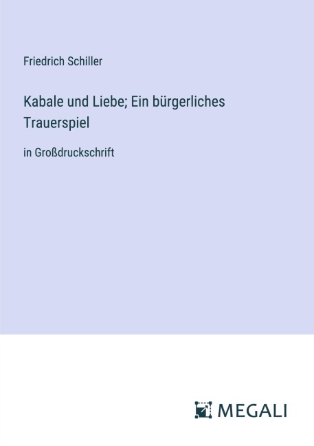 Kabale und Liebe; Ein bürgerliches Trauerspiel - Friedrich Schiller