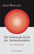 Cover-Bild zum Titel 'Die befreiende Kraft der Aufmerksamkeit' von 'Alan Wallace'