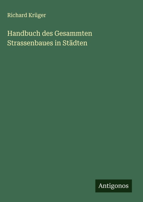 Handbuch des Gesammten Strassenbaues in Städten - Richard Krüger