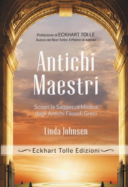 Antichi maestri. Scopri la saggezza mistica degli antichi filosofi greci - Linda Johnsen