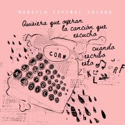 Cover-Bild zum Titel 'Quisiera que oyeran la canción que escucho cuando escribo esto' von 'Manuela Espinal Solano'