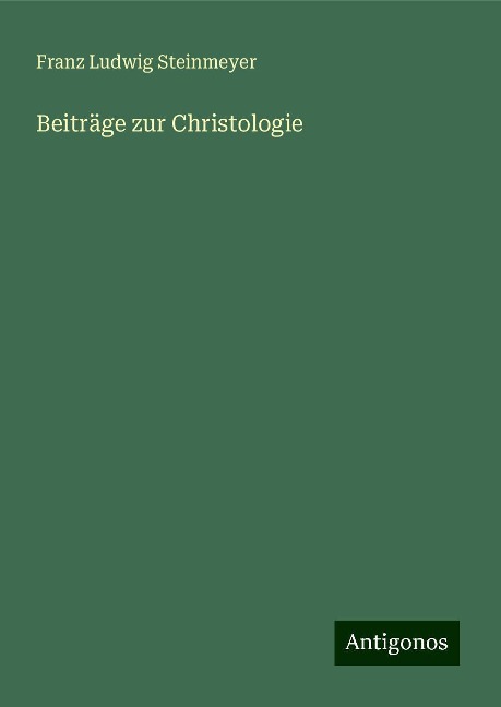 Beiträge zur Christologie - Franz Ludwig Steinmeyer