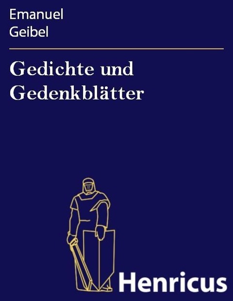 Gedichte und Gedenkblätter - Emanuel Geibel