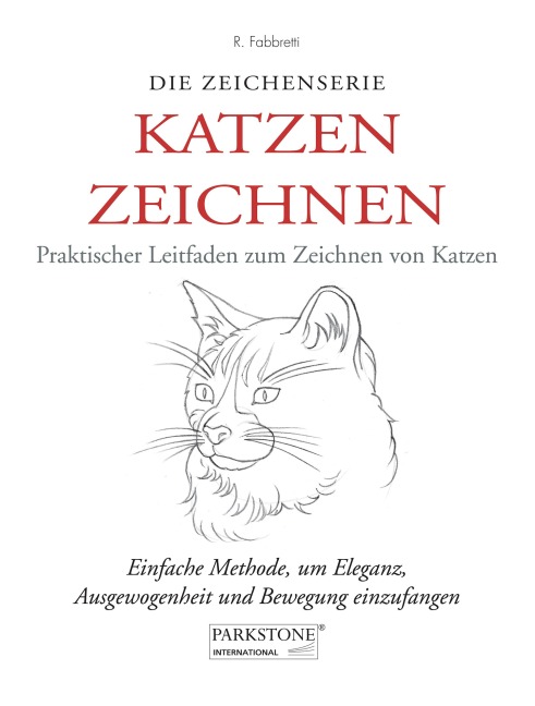Katzen Zeichnen. Praktischer Leitfaden zum Zeichnen von Katzen - Roberto Fabbretti