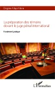 La préparation des témoins devant le juge pénal international - Kilapi Kitene