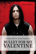 Die echte, inoffizielle, geheime Biografie von Bullet for my Valentine - Trevor Baker