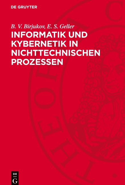 Informatik und Kybernetik in nichttechnischen Prozessen - B. V. Birjukov, E. S. Geller