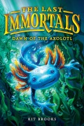 Cover-Bild zum Titel 'The Last Immortals: Dawn of the Axolotl' von 'Kit Brooks'