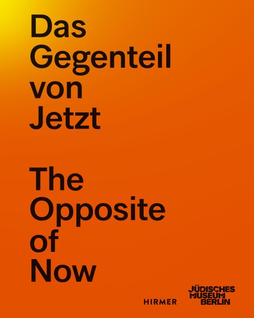 Das Gegenteil von Jetzt - The Opposite of Now - 