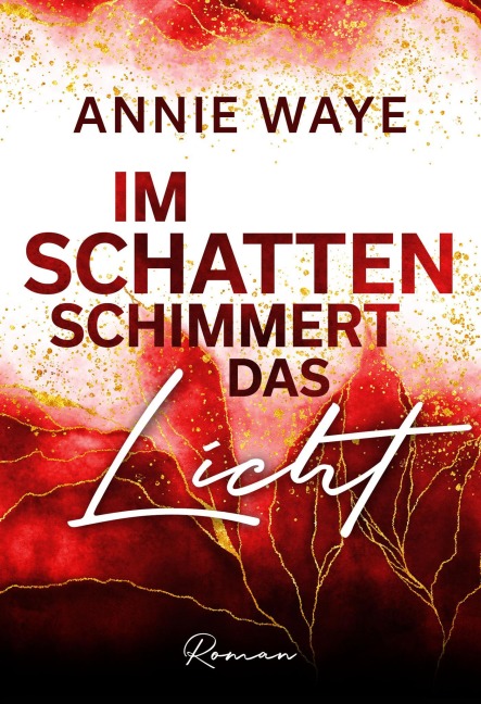 Im Schatten schimmert das Licht - Annie C. Waye