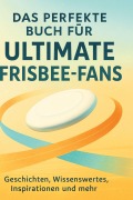 Cover-Bild zum Titel 'Das perfekte Buch für Ultimate Frisbee-Fans' von 'Marie Neumann'