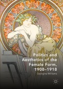 Cover-Bild zum Titel 'Politics and Aesthetics of the Female Form, 1908-1918' von 'Georgina Williams'