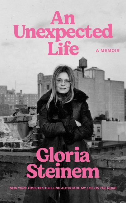 An Unexpected Life - Gloria Steinem