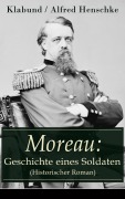 Cover-Bild zum Titel 'Moreau: Geschichte eines Soldaten (Historischer Roman)' von 'Klabund, Alfred Henschke'