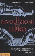 Cover-Bild zum Titel 'Le rivoluzioni del libro. L'invenzione della stampa e la nascita dell'età moderna' von 'Elizabeth L. Eisenstein'