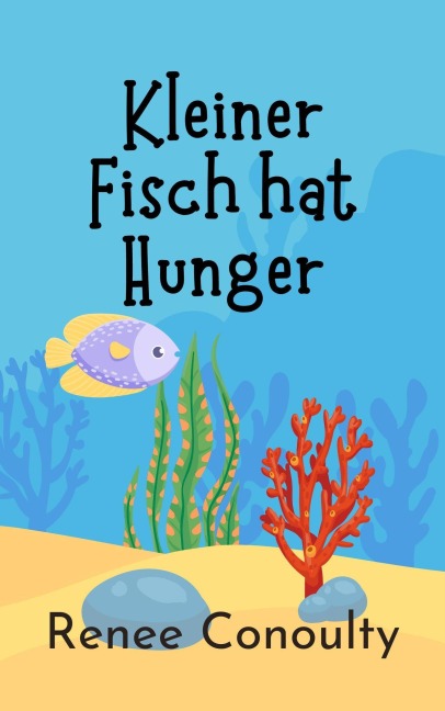 Kleiner Fisch hat Hunger (German) - Renee Conoulty