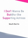 Cover-Bild zum Titel 'I Don't Wanna Be Buddha-like Supporting Actress' von 'Qing Annuanxia'